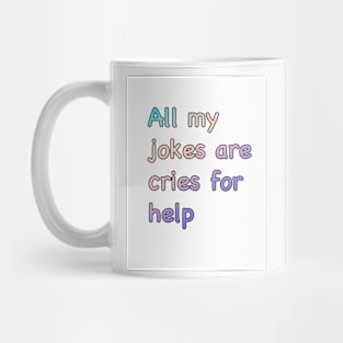 All my jokes are cries for help Mug